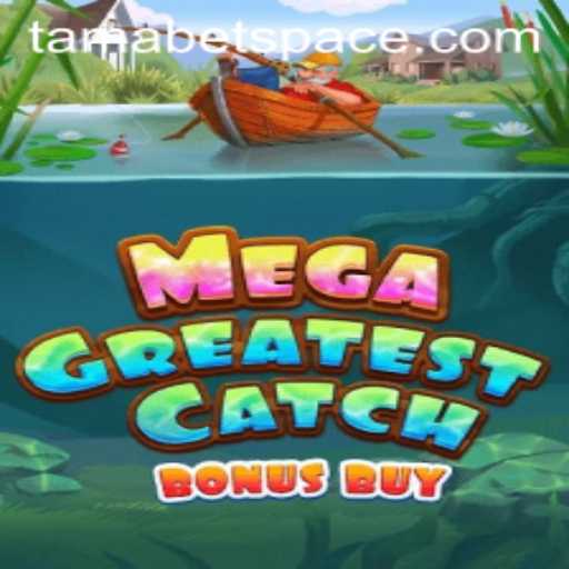 Experience the Thrill of MegaGreatestCatchBonusBuy in the Tamabet Space